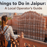 Things to Do in Jaipur A Local Operator's Guide